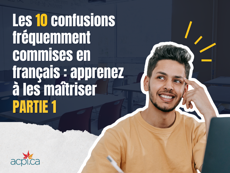 PARTIE 1 – Les 10 confusions fréquemment commises en français : apprenez à les maîtriser